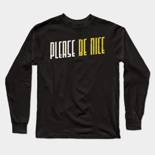 Please Be Nice Long Sleeve T-Shirt